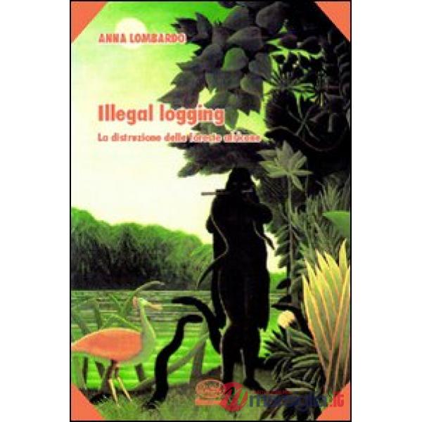 Illegal logging. La distruzione delle foreste africane