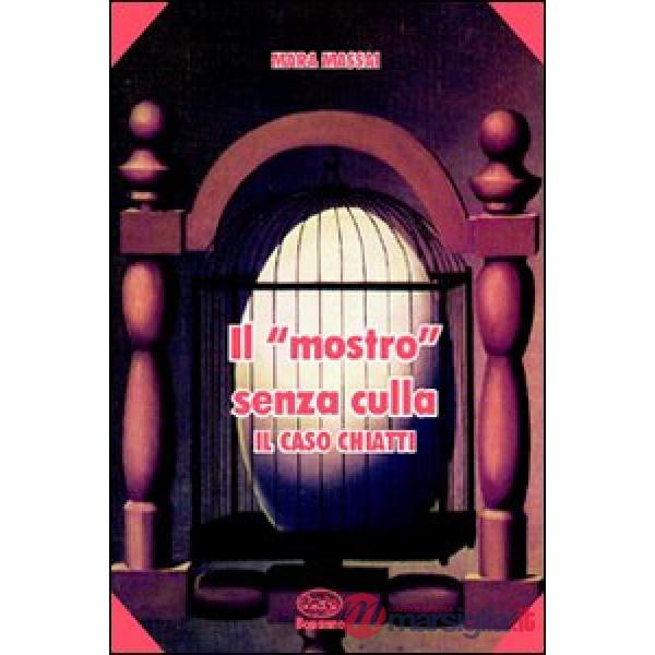 Mostro senza culla. Il caso Chiatti (Il)