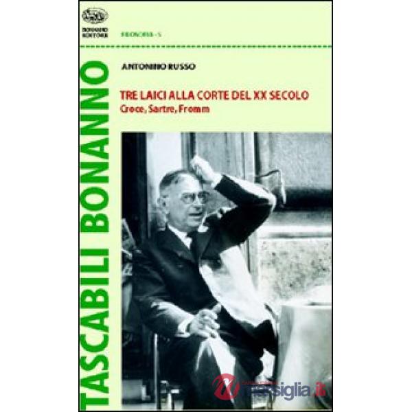 Tre laici alla corte del XX secolo. Croce, Sartre, Fromm