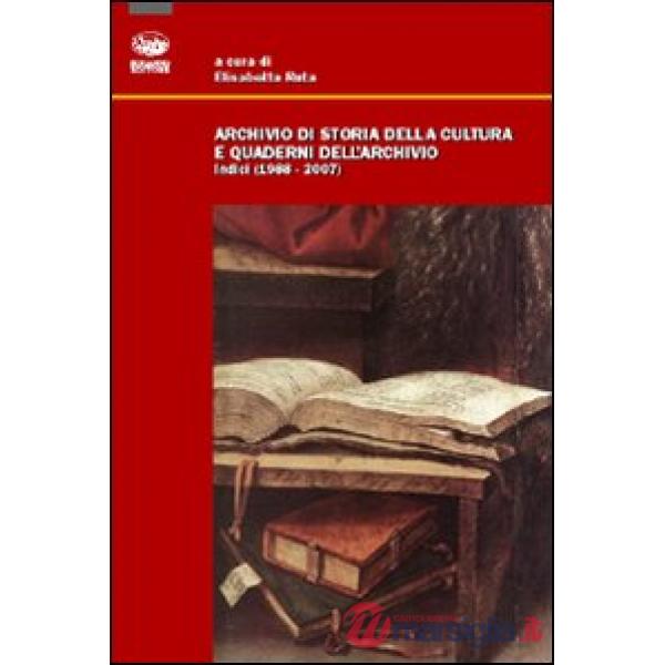 Archivio di storia della cultura e quaderni dell'archivio. Indici (1988-2007)