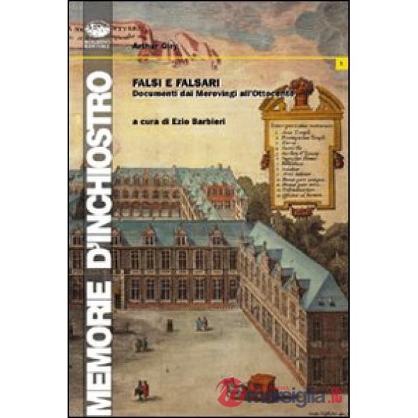 Falsi e falsari. Dai Merovingi all'Ottocento