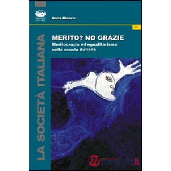 Merito? No, grazie. Meritocrazia ed egualitarismo nella scuola italiana