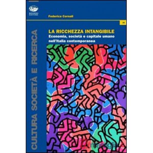 Ricchezza intangibile. Economia, società e capitale umano nell'Italia contemporanea (La)