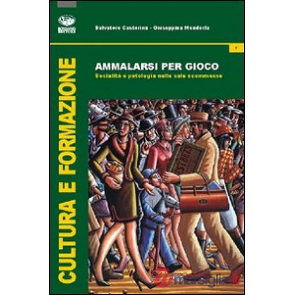 Ammalarsi per gioco. Socialità e patologia nelle sale scommesse