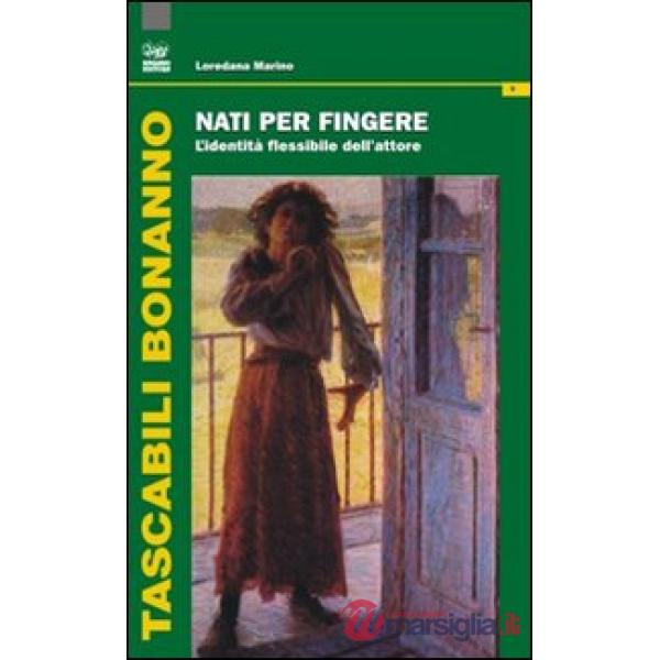 Nati per fingere. L'identità flessibile dell'attore