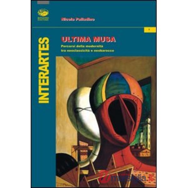 Ultima musa. Percorsi della modernità tra neoclassicità e barocco