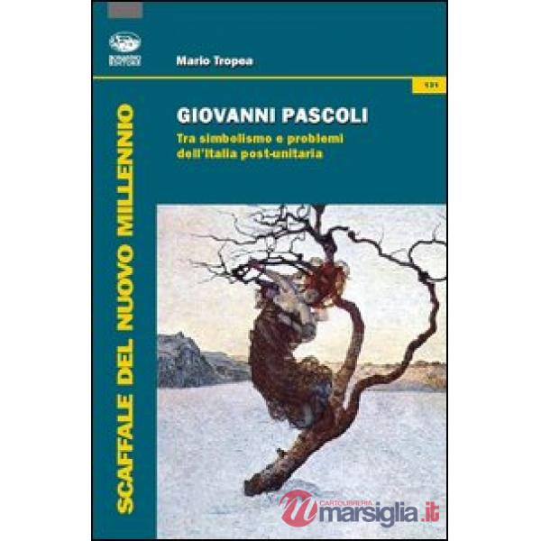 Giovanni Pascoli. Tra simbolismo e problemi dell'Italia post-unitaria