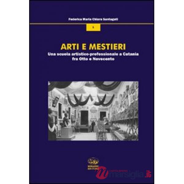Arti e mestieri. Una scuola artistico-professionale a Catania fra Otto e Novecen
