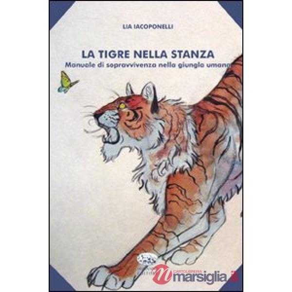 Tigre nella stanza. Manuale di sopravvivenza nella giungla umana (La)