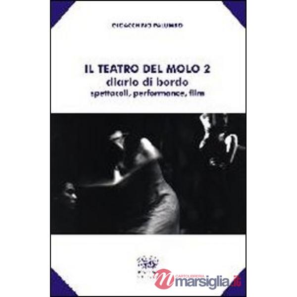 Teatro del molo 2. Diario di bordo. Spettacoli, performance, film (Il)