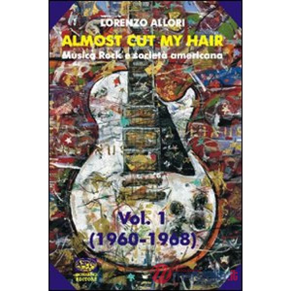 Almost cut my hair. Musica rock e società americana. Vol. 1: 1960-1968