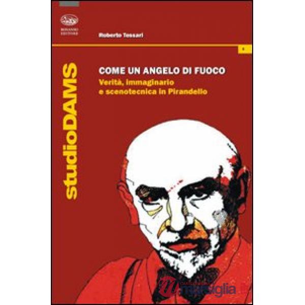 Come un angelo di fuoco. Verità, immaginario e scenotecnica in Pirandello