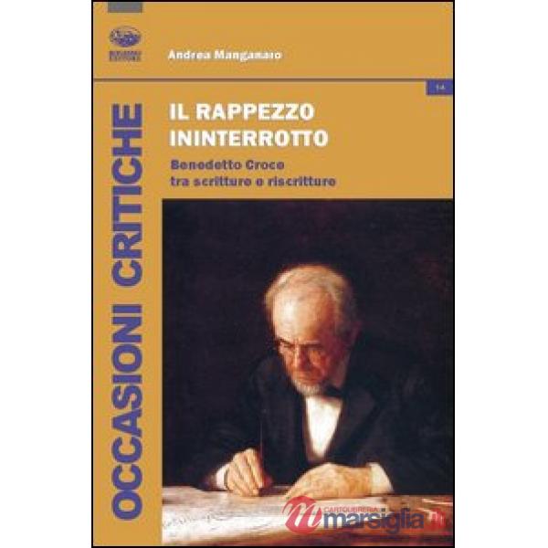Rappezzo ininterrotto. Benedetto Croce tra scritture e riscritture (Il)
