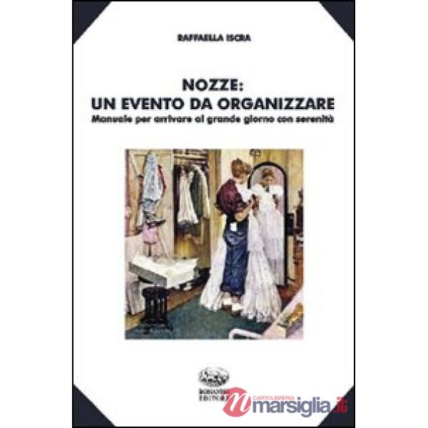 Nozze. Un evento da organizzare. Manuale per arrivare al grande giorno con seren