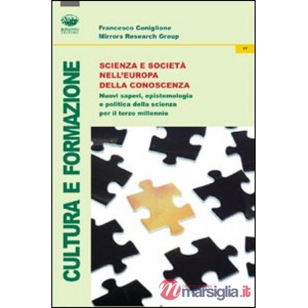 Scienza e società nell'Europa della conoscenza. Nuovi saperi, epistemologia e politica della scienza per il terzo millennio
