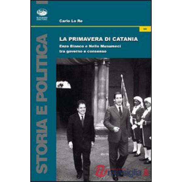 Primavera di Catania. Enzo Bianco e Nello Musumeci tra governo e consenso (La)