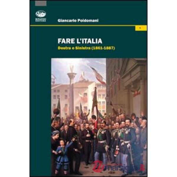 Fare l'Italia. Destra e Sinistra (1861-1887)