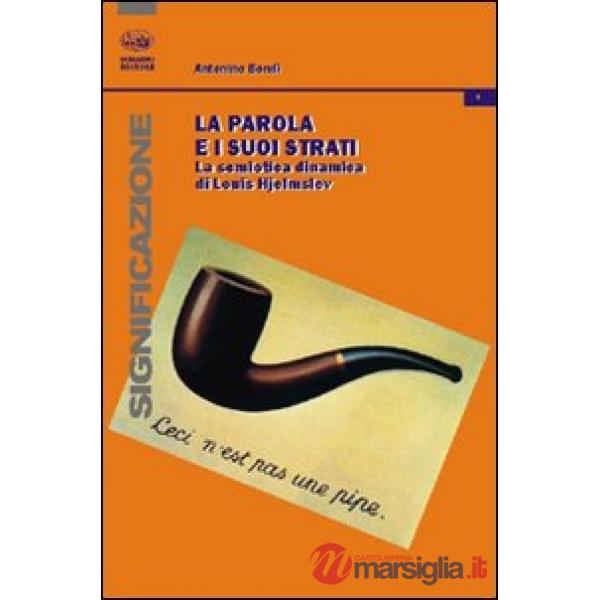 Parola e i suoi strati. La semiotica dinamica di Louis Hjelmslev (La)