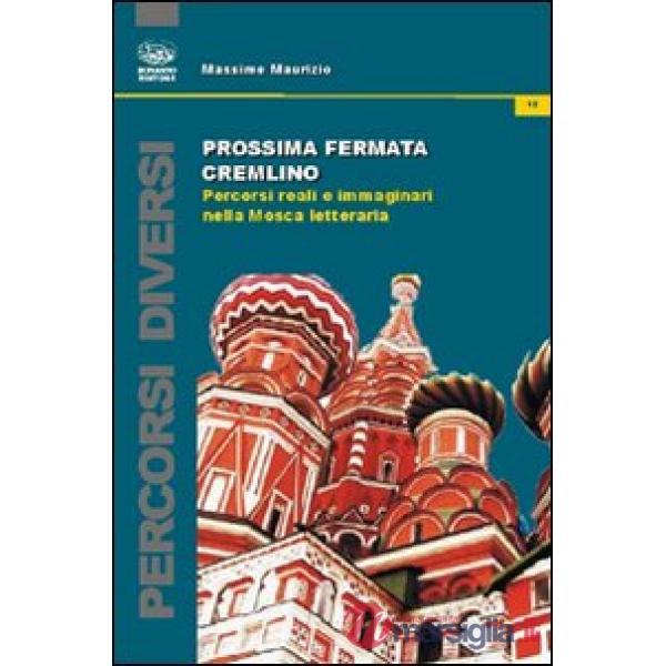 Prossima fermata Cremlino. Percorsi reali e immaginari nella Mosca letteraria