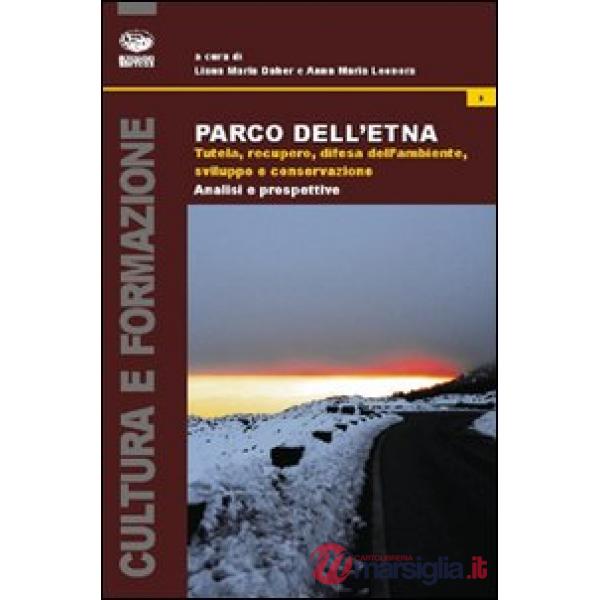 Parco dell'Etna. Tutela, recupero, difesa dell'ambiente, sviluppo e conservazione. Analisi e prospettive
