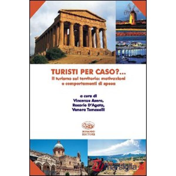 Turisti per caso? Il turismo sul territorio: motivazioni e comportamenti di spesa