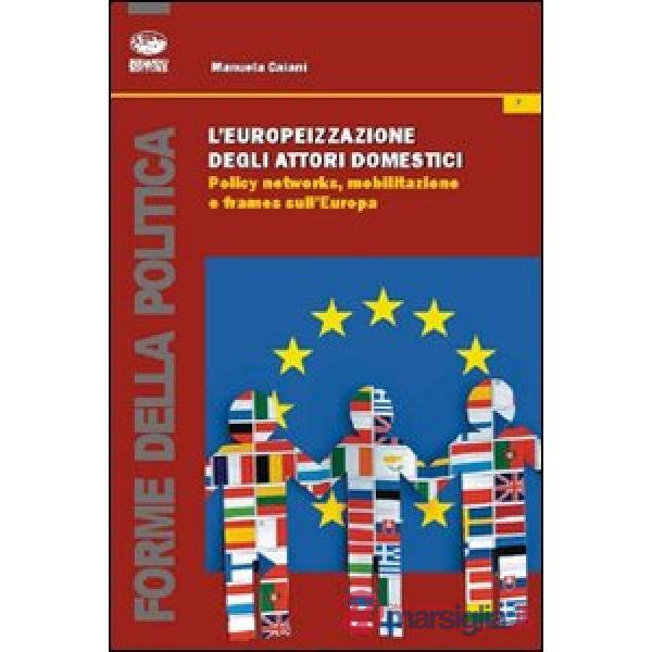 Europeizzazione degli attori domestici. Policy networks, mobilitazione e frames (L')