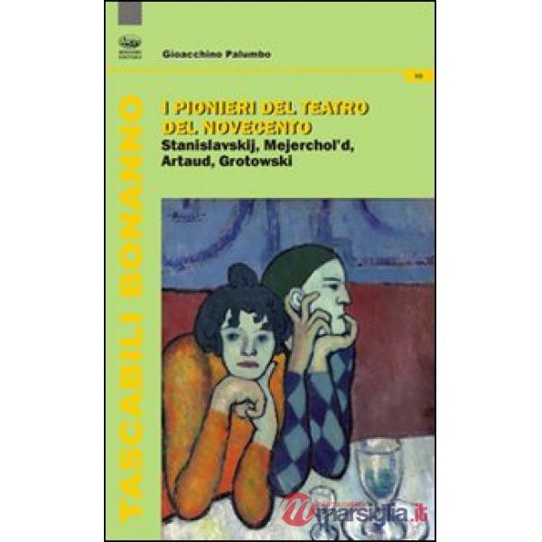 Pionieri del teatro del Novecento. Stanislavskij, Mejerchol'd, Artaud, Grotowski (I)