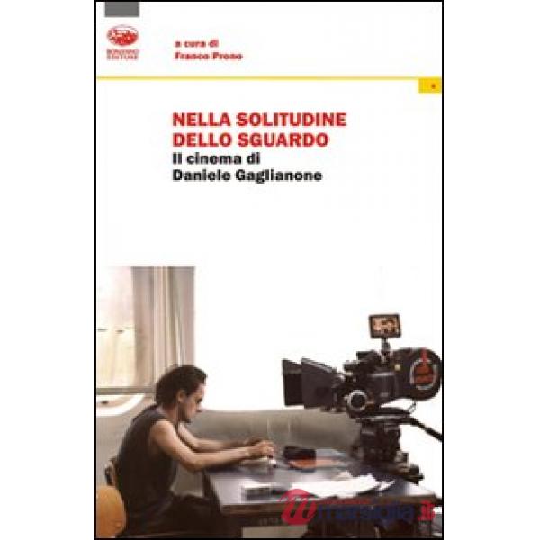 Nella solitudine dello sguardo. Il cinema di Daniele Gaglianone