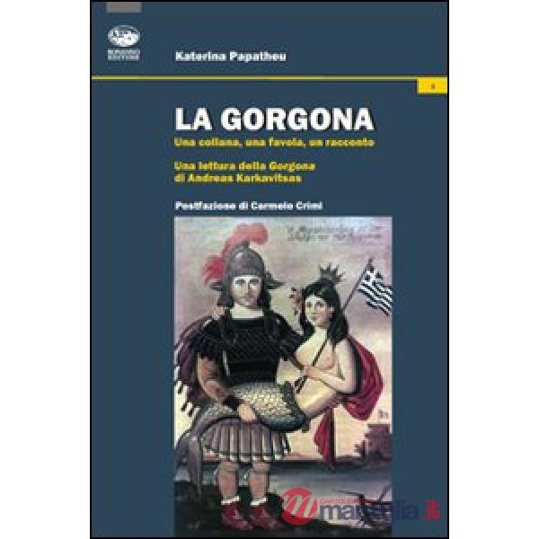 Gorgona. Una collana, una favola, un racconto. Una lettura della Gorgona di Andr