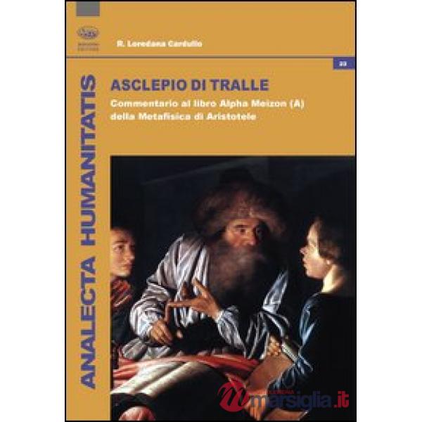Asclepio di Tralle. Commentario al libro «Alpha Meizon» della Metafisica di Aris