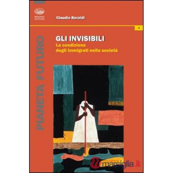Invisibili. La condizione degli immigrati nella società (Gli)