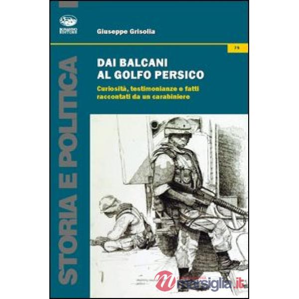 Dai Balcani al Golfo Persico. Curiosità, testimonianze e fatti raccontati da un 