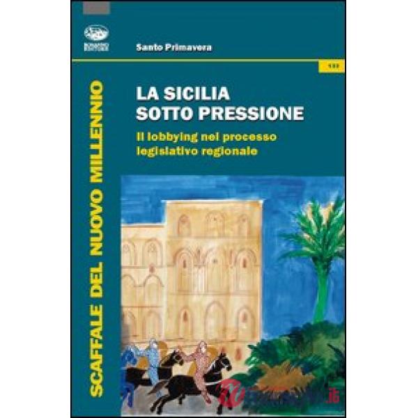 Sicilia sotto pressione. Il lobbying nel processo legislativo regionale (La)
