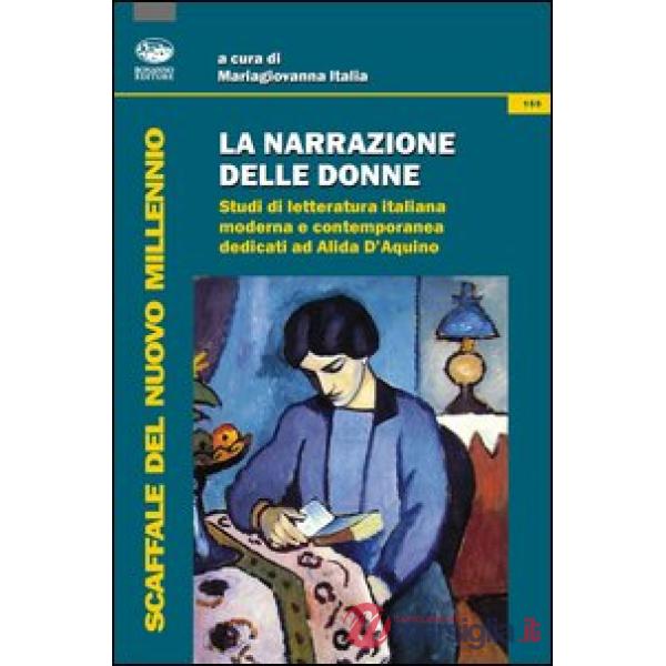 Narrazione delle donne. Studi di letteratura italiana moderna e contemporanea dedicati ad Alida D'Aquino (La)