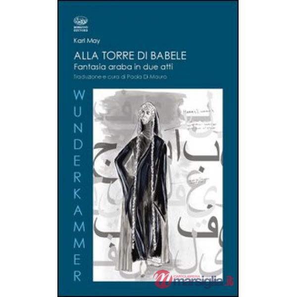 Alla torre di Babele. Fantasia araba in due atti