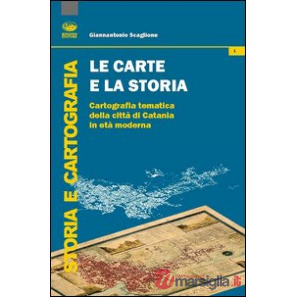 Carte e la storia. Cartografia tematica della città di Catania in età moderna (Le)