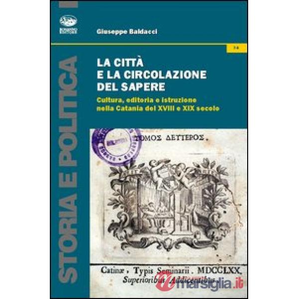 Città e la circolazione del sapere. Cultura, editoria e istruzione nella Catania