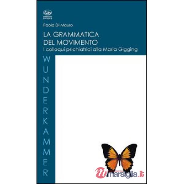 Grammatica del movimento. I colloqui psichiatrici alla Maria Gugging (La)