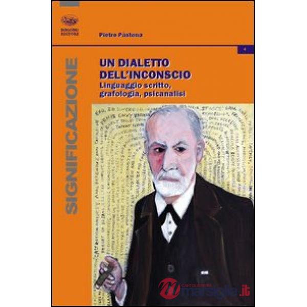 Dialetto dell'inconscio. Linguaggio scritto, grafologia, psicanalisi (Un)