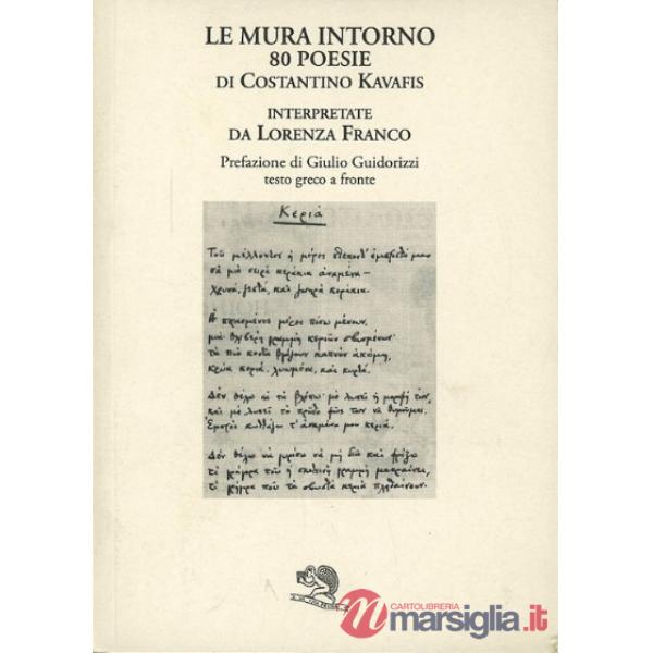 Mura intorno. 80 poesie di Costantino Kavafis interpretate da Lorenza Franco. Testo greco a fronte (Le)