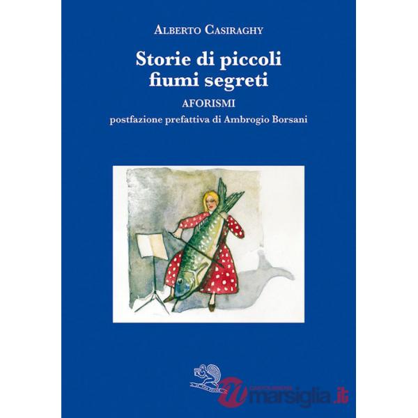 Storie di piccoli fiumi segreti. Aforismi