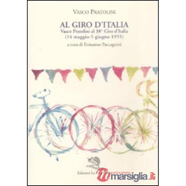 Al Giro d'Italia. Vasco Pratolini al 38° Giro d'Italia (14 maggio-5 giugno 1955)