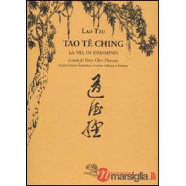 Tao Te Ching. La via in cammino. Trascrizione fonetica e testo cinese a fronte