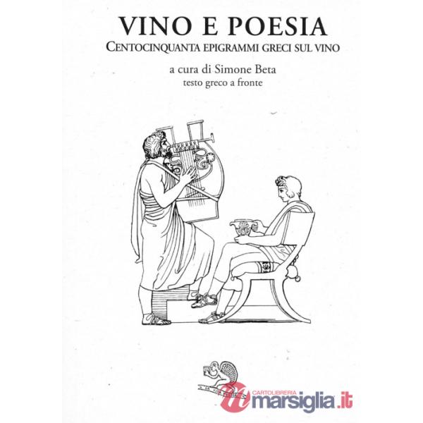 Vino e poesia. Centocinquanta epigrammi greci sul vino. Testo greco a fronte
