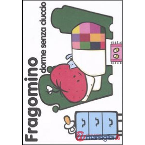 Fragomino dorme senza ciuccio. Ediz. illustrata
