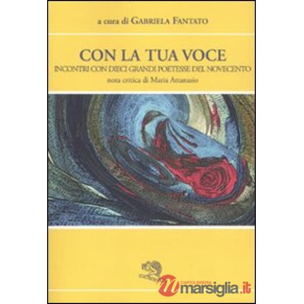 Con la tua voce. Incontri con dieci poetesse del Novecento