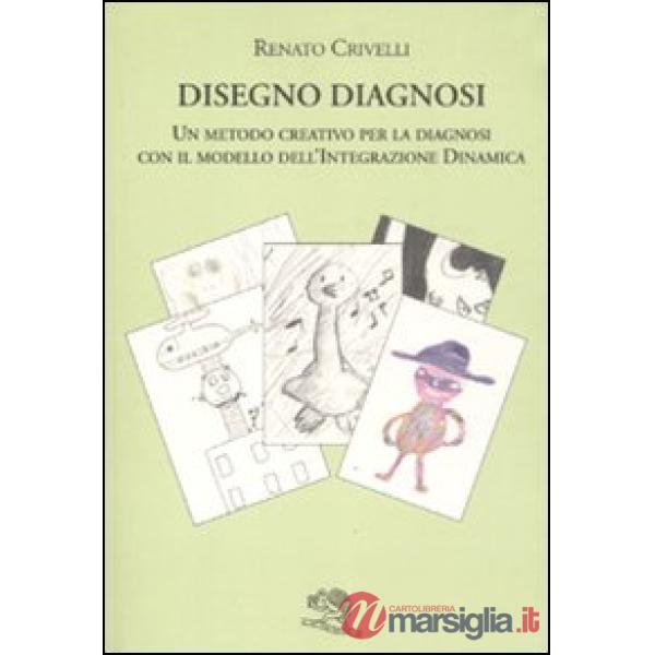 Disegno diagnosi. Un metodo creativo per la diagnosi con il modello dell'Integra