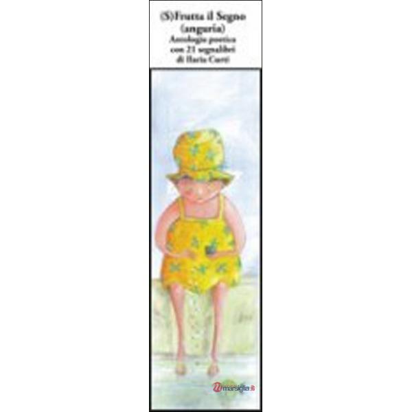 (S)frutta il segno (Anguria). Antologia poetica. Con 21 segnalibri