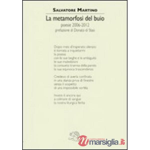 Metamorfosi del buio. Poesie 2006-2012 (La)