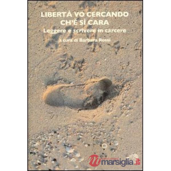 Libertà vo cercando ch'è sì cara. Leggere e scrivere in carcere